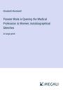 Elizabeth Blackwell: Pioneer Work in Opening the Medical Profession to Women; Autobiographical Sketches, Buch