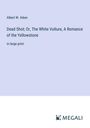 Albert W. Aiken: Dead Shot; Or, The White Vulture, A Romance of the Yellowstone, Buch
