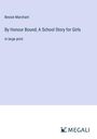 Bessie Marchant: By Honour Bound; A School Story for Girls, Buch