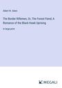 Albert W. Aiken: The Border Riflemen, Or, The Forest Fiend; A Romance of the Black-Hawk Uprising, Buch