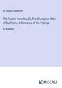 St. George Rathborne: The Hunter Hercules; Or, The Champion Rider of the Plains, A Romance of the Prairies, Buch