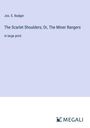 Jos. E. Badger: The Scarlet Shoulders; Or, The Miner Rangers, Buch