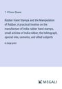 T. O'Conor Sloane: Rubber Hand Stamps and the Manipulation of Rubber; A practical treatise on the manufacture of India rubber hand stamps, small articles of India rubber, the hektograph, special inks, cements, and allied subjects, Buch