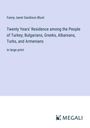 Fanny Janet Sandison Blunt: Twenty Years' Residence among the People of Turkey; Bulgarians, Greeks, Albanians, Turks, and Armenians, Buch