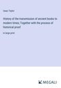 Isaac Taylor: History of the transmission of ancient books to modern times; Together with the process of historical proof, Buch