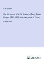 H. W. Graber: The life record of H. W. Graber; A Terry Texas Ranger, 1861-1865, sixty-two years in Texas, Buch
