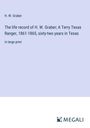 H. W. Graber: The life record of H. W. Graber; A Terry Texas Ranger, 1861-1865, sixty-two years in Texas, Buch