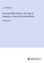 J. E. Muddock: The Great White Hand; Or, the Tiger of Cawnpore, A story of the Indian Mutiny, Buch
