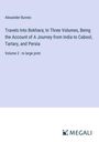 Alexander Burnes: Travels Into Bokhara; In Three Volumes, Being the Account of A Journey from India to Cabool, Tartary, and Persia, Buch