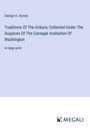 George A. Dorsey: Traditions Of The Arikara; Collected Under The Auspices Of The Carnegie Institution Of Washington, Buch