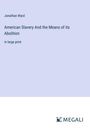 Jonathan Ward: American Slavery And the Means of its Abolition, Buch