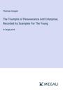 Thomas Cooper: The Triumphs of Perseverance And Enterprise; Recorded As Examples For The Young, Buch