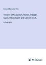 Edward Sylvester Ellis: The Life of Kit Carson; Hunter, Trapper, Guide, Indian Agent and Colonel U.S.A., Buch