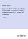 Alexander Maclaren: Expositions of Holy Scripture; Second Kings Chapters VIII to End and Chronicles, Ezra, and Nehemiah. Esther, Job, Proverbs, and Ecclesiastes, Buch