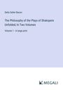 Delia Salter Bacon: The Philosophy of the Plays of Shakspere Unfolded; In Two Volumes, Buch