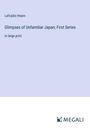 Lafcadio Hearn: Glimpses of Unfamiliar Japan; First Series, Buch