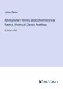 James Parton: Revolutionary Heroes, and Other Historical Papers, Historical Classic Readings, Buch