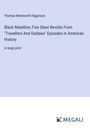 Thomas Wentworth Higginson: Black Rebellion; Five Slave Revolts From "Travellers And Outlaws" Episodes In American History, Buch