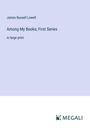 James Russell Lowell: Among My Books; First Series, Buch