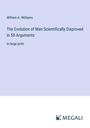 William A. Williams: The Evolution of Man Scientifically Disproved in 50 Arguments, Buch