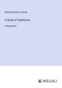 George Parsons Lathrop: A Study of Hawthorne, Buch