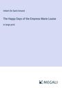 Imbert De Saint-Amand: The Happy Days of the Empress Marie Louise, Buch