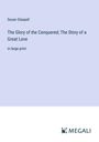 Susan Glaspell: The Glory of the Conquered; The Story of a Great Love, Buch