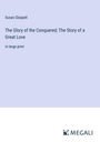 Susan Glaspell: The Glory of the Conquered; The Story of a Great Love, Buch