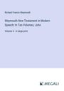 Richard Francis Weymouth: Weymouth New Testament in Modern Speech; In Ten Volumes, John, Buch