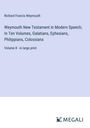 Richard Francis Weymouth: Weymouth New Testament in Modern Speech; In Ten Volumes, Galatians, Ephesians, Philippians, Colossians, Buch