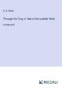 G. A. Henty: Through the Fray; A Tale of the Luddite Riots, Buch