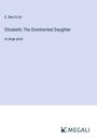 E. Ben Ez-Er: Elizabeth; The Disinherited Daughter, Buch