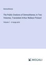 Demosthenes: The Public Orations of Demosthenes; In Two Volumes, Translated Arthur Wallace Pickard, Buch