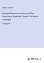 Daniel G. Brinton: Aboriginal American Authors And Their Productions; Especially Those In The Native Languages, Buch