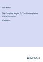 Izaak Walton: The Complete Angler; Or, The Contemplative Man's Recreation, Buch