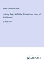 Ernest Thompson Seton: Johnny Bear; And Other Stories from Lives of the Hunted, Buch
