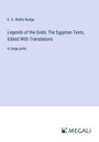 E. A. Wallis Budge: Legends of the Gods; The Egyptian Texts, Edited With Translations, Buch