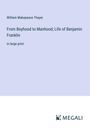 William Makepeace Thayer: From Boyhood to Manhood; Life of Benjamin Franklin, Buch