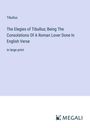 Tibullus: The Elegies of Tibullus; Being The Consolations Of A Roman Lover Done In English Verse, Buch