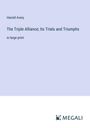 Harold Avery: The Triple Alliance; Its Trials and Triumphs, Buch