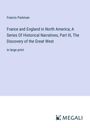 Francis Parkman: France and England in North America; A Series Of Historical Narratives, Part III, The Discovery of the Great West, Buch