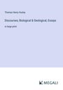 Thomas Henry Huxley: Discourses; Biological & Geological, Essays, Buch