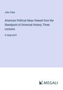 John Fiske: American Political Ideas Viewed from the Standpoint of Universal History; Three Lectures, Buch