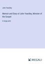 John Yeardley: Memoir and Diary of John Yeardley, Minister of the Gospel, Buch