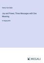 Henry Van Dyke: Joy and Power; Three Messages with One Meaning, Buch