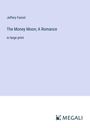 Jeffery Farnol: The Money Moon; A Romance, Buch