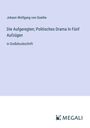 Johann Wolfgang von Goethe: Die Aufgeregten; Politisches Drama In Fünf Aufzügen, Buch