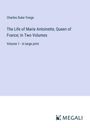 Charles Duke Yonge: The Life of Marie Antoinette, Queen of France; In Two Volumes, Buch