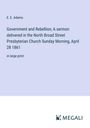 E. E. Adams: Government and Rebellion; A sermon delivered in the North Broad Street Presbyterian Church Sunday Morning, April 28 1861, Buch