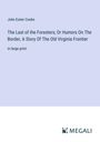 John Esten Cooke: The Last of the Foresters; Or Humors On The Border, A Story Of The Old Virginia Frontier, Buch